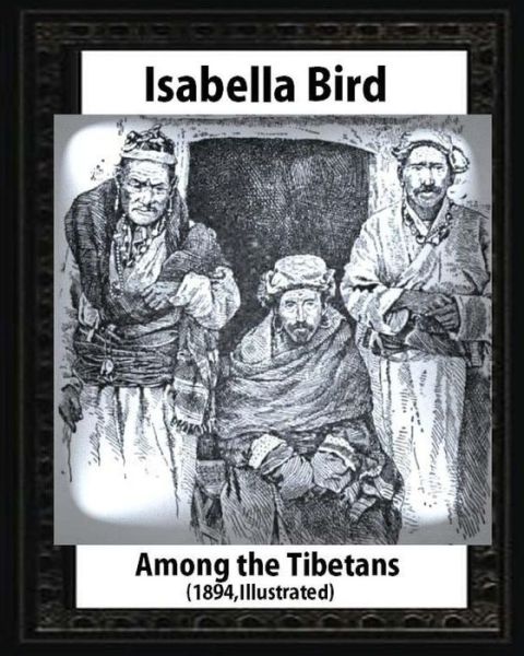 Cover for Isabella Bird · Among the Tibetans (1894), by Isabella Bird (Illustrated) (Paperback Book) (2016)