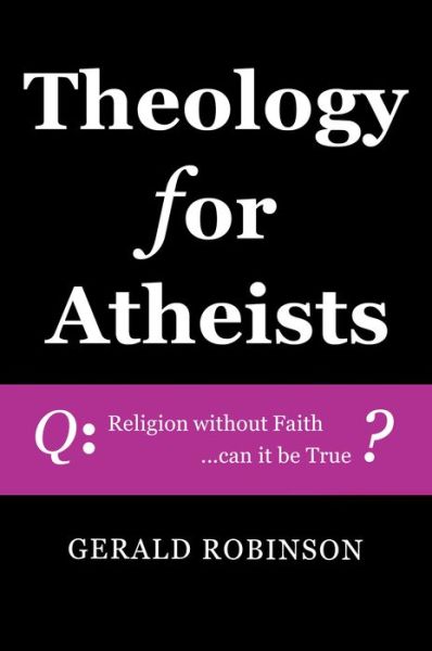 Cover for Gerald Robinson · Theology for Atheists (Paperback Book) (2019)