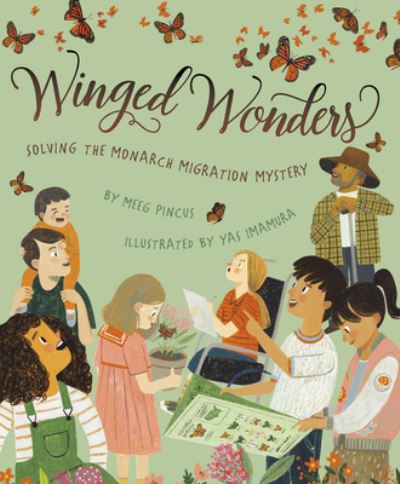 Winged Wonders Solving the Monarch Migration Mystery - Meeg Pincus - Kirjat - Sleeping Bear Press - 9781534110403 - sunnuntai 15. maaliskuuta 2020