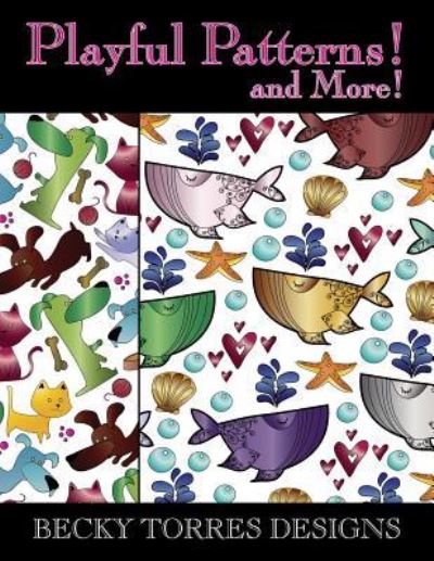 Playful Patterns! and More! - Becky L Torres - Książki - Createspace Independent Publishing Platf - 9781534800403 - 21 czerwca 2016