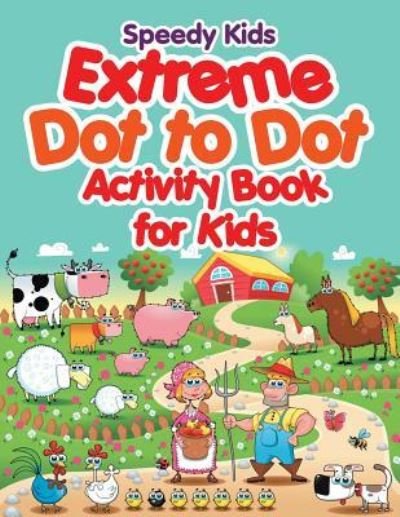 Cover for Speedy Kids · Extreme Dot to Dot Activity Book for Kids (Paperback Book) (2017)