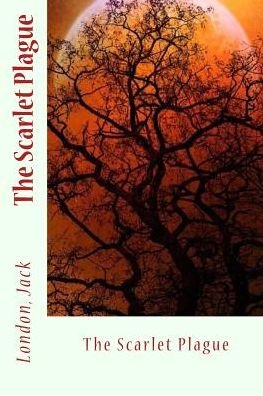 The Scarlet Plague - Jack London - Books - Createspace Independent Publishing Platf - 9781543020403 - February 9, 2017