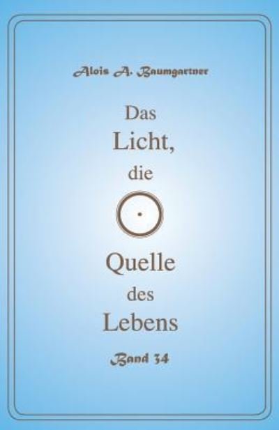 Cover for Alois a Baumgartner · Das Licht, Die Quelle Des Lebens Band 34 (Pocketbok) (2017)