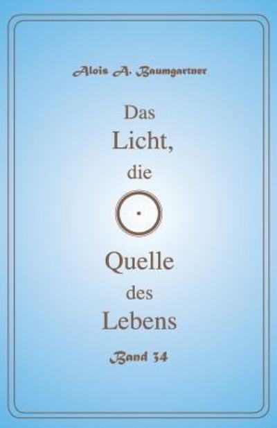 Cover for Alois a Baumgartner · Das Licht, Die Quelle Des Lebens Band 34 (Pocketbok) (2017)