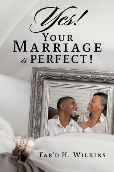 Cover for Far'd H Wilkins · Yes! Your Marriage is PERFECT! (Pocketbok) (2019)
