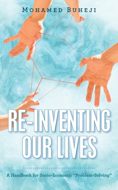 Cover for Mohamed Buheji · Re-Inventing Our Lives: A Handbook for Socio-Economic Problem-Solving (Paperback Book) (2018)