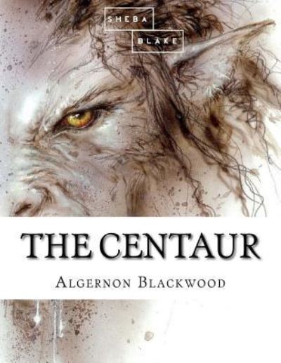 The Centaur - Sheba Blake - Kirjat - Createspace Independent Publishing Platf - 9781548447403 - keskiviikko 28. kesäkuuta 2017