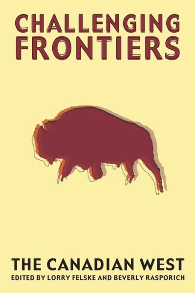 Cover for Lorry Felske · Challenging Frontiers: The Canadian West (Paperback Book) (2005)