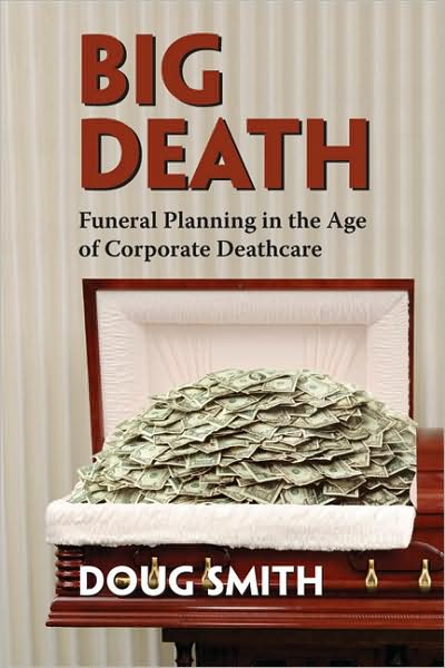 Big Death: Funeral Planning in the Age of Corporate Deathcare - Doug Smith - Books - Fernwood Publishing Co Ltd - 9781552662403 - June 2, 2022