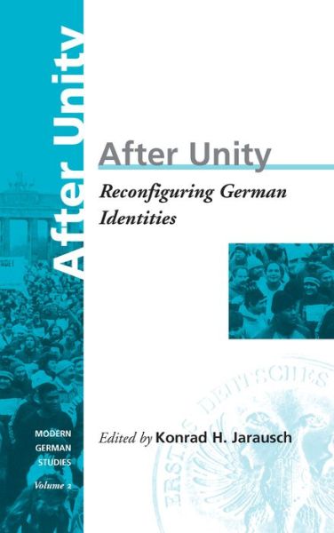 After Unity: Reconfiguring German Identities - Modern German Studies - Konrad H. Jarausch - Books - Berghahn Books, Incorporated - 9781571810403 - October 16, 1997