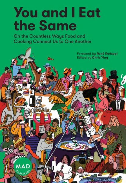 You and I Eat the Same: On the Countless Ways Food and Cooking Connect Us to One Another (MAD Dispatches, Volume 1) - Chris Ying - Books - Workman Publishing - 9781579658403 - October 2, 2018