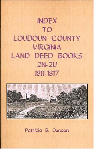 Index to Loudoun County, Virginia, Deed Books, 2n-2u, 1811-1817 - Patricia B. Duncan - Books - Heritage Books, Inc. - 9781585499403 - May 1, 2009