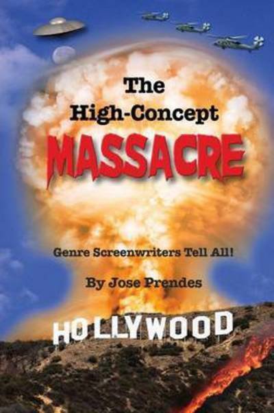 Cover for Jose Prendes · The High-concept Massacre: Genre Screenwriters Tell All! (Paperback Book) (2016)