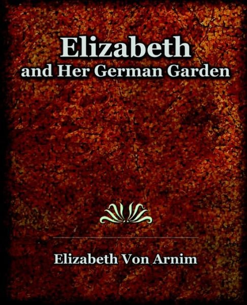 Cover for Elizabeth Von Arnim · Elizabeth and Her German Garden (1898) (Paperback Bog) (2006)
