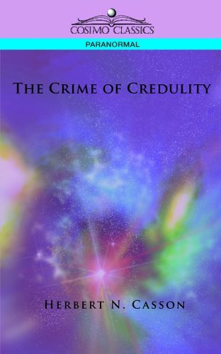 The Crime of Credulity - Herbert N. Casson - Books - Cosimo Classics - 9781596053403 - November 1, 2005