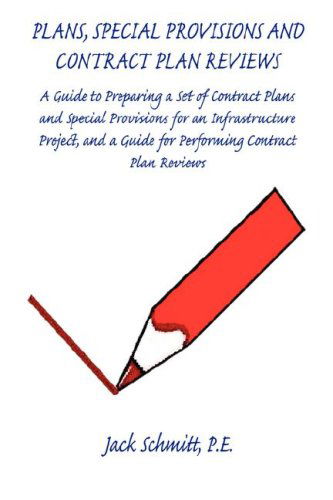 Cover for Jack Schmitt · Plans, Special Provisions and Contract Plan Reviews: a Guide to Preparing a Set of Contract Plans and Special Provisions for an Infrastructure Project, and a Guide for Preforming Contract Plan Reviews (Paperback Book) (2007)