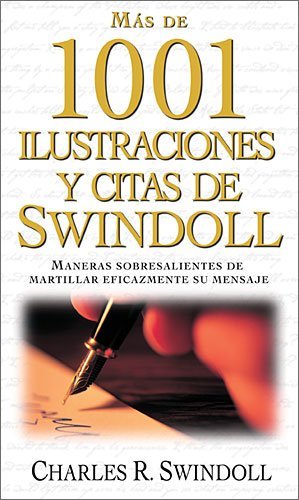Cover for Charles R. Swindoll · Más De 1001 Ilustraciones Y Citas De Swindoll: Maneras Sobresalientes De Martillar Eficazmente Su Mensaje (Paperback Book) [Spanish, Reprint edition] (2012)