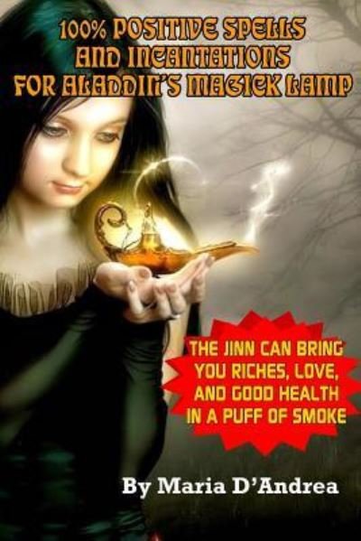 Cover for Maria D'Andrea · 100% Positive Spells And Incantations For Aladdin's Magick Lamp (Paperback Book) (2017)