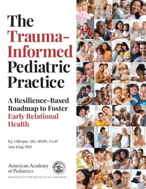 Cover for R.J. Gillespie · The Trauma-Informed Pediatric Practice: A Resilience-Based Roadmap to Foster Early Relational Health (Paperback Book) (2024)
