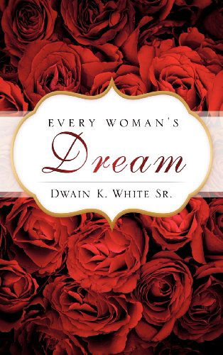 Cover for Dwain K. White Sr. · Every Woman's Dream (Innbunden bok) (2010)