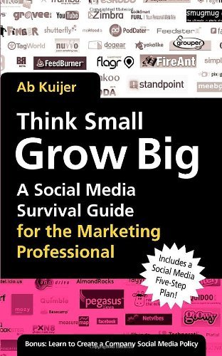 Cover for Ab Kuijer · Think Small, Grow Big: a Social Media Survival Guide for the Marketing Professional (Paperback Bog) (2011)