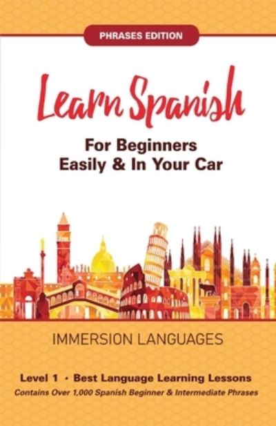 Cover for Immersion Languages · Learn Spanish For Beginners Easily &amp; In Your Car! Vocabulary &amp; Phrases Edition! 2 Books In 1! (Pocketbok) (2020)