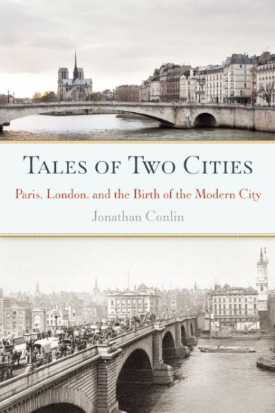 Cover for Jonathan Conlin · Tales of Two Cities: Paris, London and the Birth of the Modern City (Paperback Book) (2014)