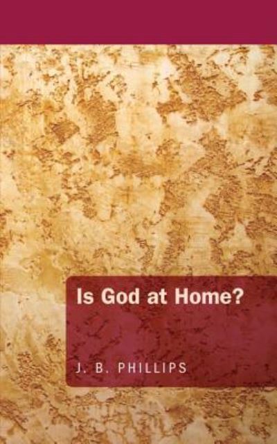 Cover for J. B. Phillips · Is God at Home? (Book) (2012)