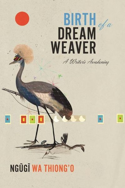 Cover for Ngugi wa Thiong'o · Birth of a Dream Weaver (Hardcover Book) (2016)