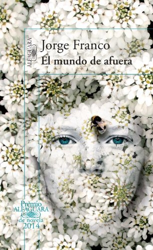 El Mundo De Afuera (Premio Alfaguara De Novela 2014) (Spanish Edition) - Jorge Franco - Bøger - Alfaguara - 9781622639403 - 15. juni 2014