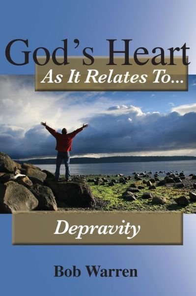 Cover for Bob Warren · God's Heart As It Relates to Depravity (Paperback Book) (2014)