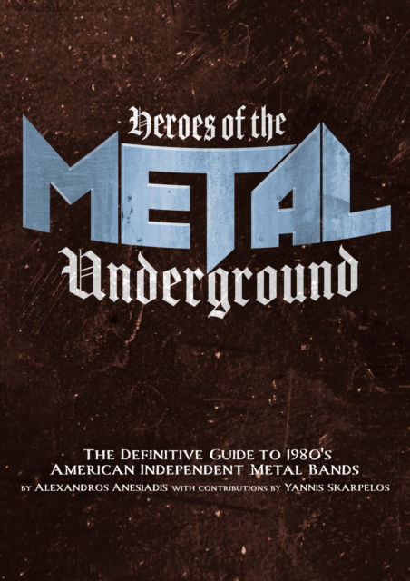 Cover for Alexandros Anesiadis · Heroes Of The Metal Underground: The Definitive Guide to 1980s American Independent Metal Bands (Paperback Bog) (2023)