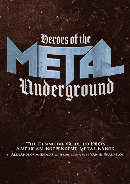 Cover for Alexandros Anesiadis · Heroes Of The Metal Underground: The Definitive Guide to 1980s American Independent Metal Bands (Paperback Book) (2023)