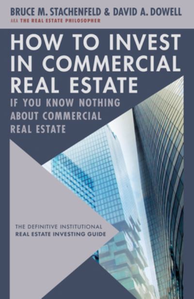 Cover for David A. Dowell · How to Invest in Commercial Real Estate if You Know Nothing about Commercial Real Estate: The Definitive Institutional Real Estate Investing Guide (Hardcover Book) (2024)