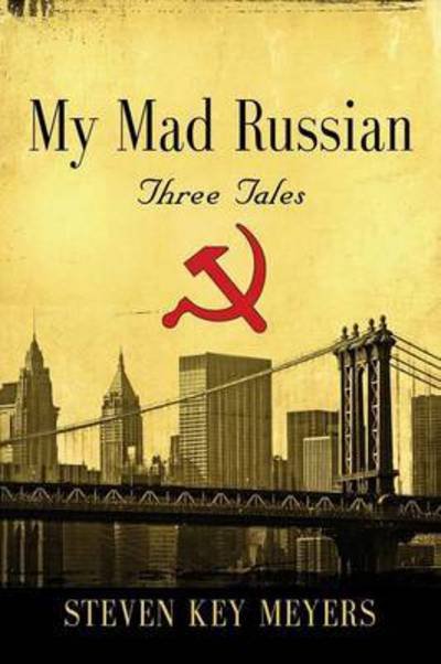 Cover for Steven Key Meyers · My Mad Russian: Three Tales (Paperback Book) (2015)