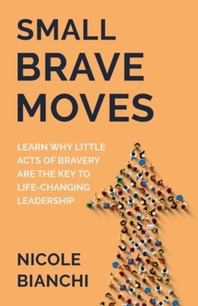 Small Brave Moves - Nicole M Bianchi - Books - New Degree Press - 9781636768403 - April 29, 2021