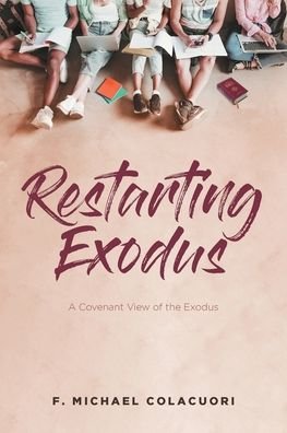 Cover for F Michael Colacuori · Restarting Exodus; A Covenant View of the Exodus (Paperback Book) (2022)