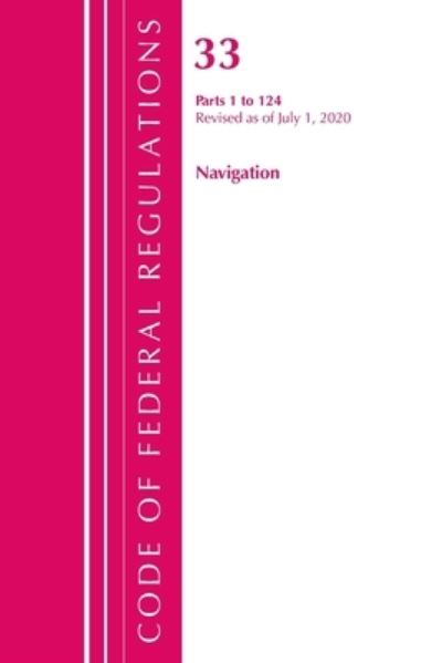 Cover for Office Of The Federal Register (U.S.) · Code of Federal Regulations, Title 33 Navigation and Navigable Waters 1-124, Revised as of July 1, 2020 - Code of Federal Regulations, Title 33 Navigation and Navigable Waters (Paperback Book) (2021)