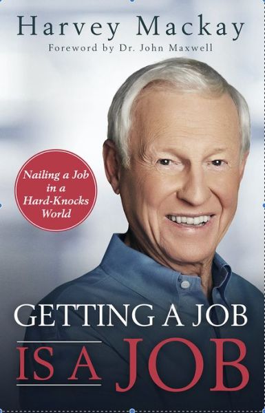 Cover for Harvey Mackay · Getting a Job is a Job: Nailing a Job in a Hard Knock World (Pocketbok) (2021)