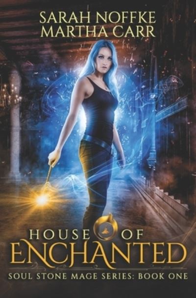 Cover for Sarah Noffke · House of Enchanted: The Revelations of Oriceran (Soul Stone Mage) (Book) (2018)