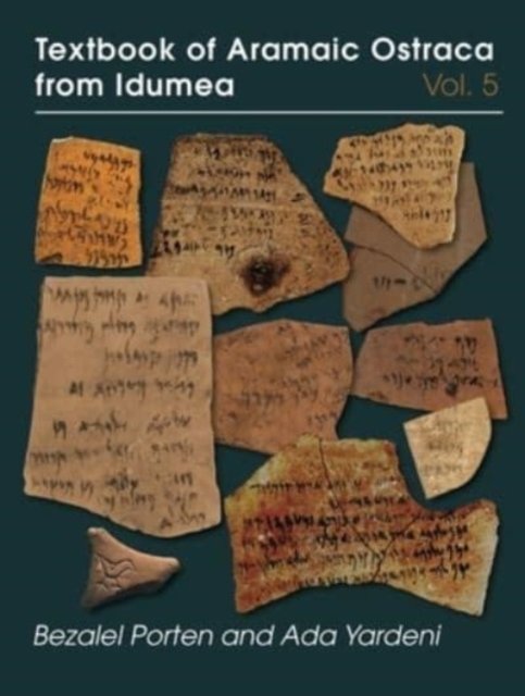Cover for Porten, Bezalel (Hebrew University of Jerusalem) · Textbook of Aramaic Ostraca from Idumea, Volume 5: Dossiers H–K: 485 Ostraca (Hardcover Book) (2023)