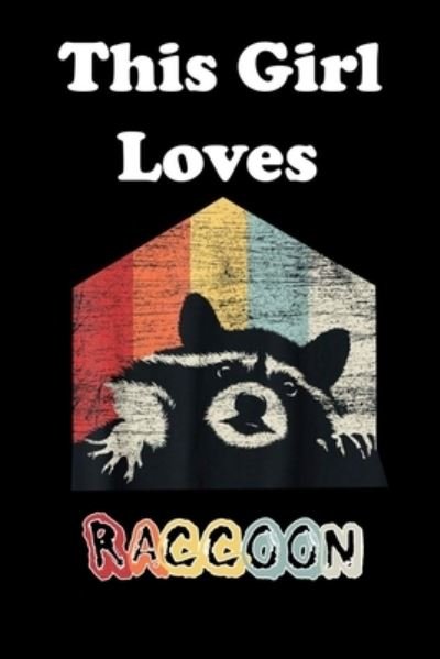 This Girl Loves Raccoon - Animal & Fish Love Notebook - Books - Independently Published - 9781654137403 - 2020