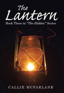 Cover for Callie McFarlane · The Lantern: Book Three in The Hidden Series (Hardcover Book) (2021)