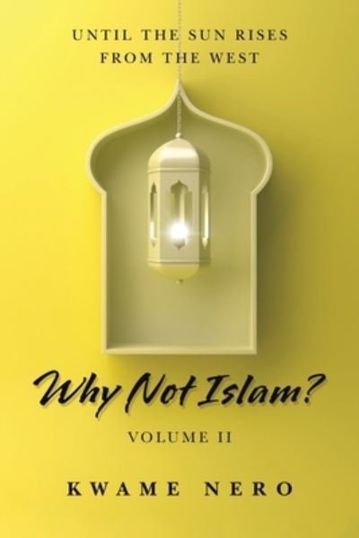 Cover for Kwame Nero · Why Not Islam?: Volume Ii (Paperback Bog) (2021)