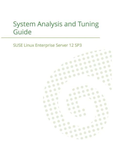 SUSE Linux Enterprise Server 12 - System Analysis and Tuning Guide - Suse LLC - Books - 12th Media Services - 9781680921403 - January 13, 2018