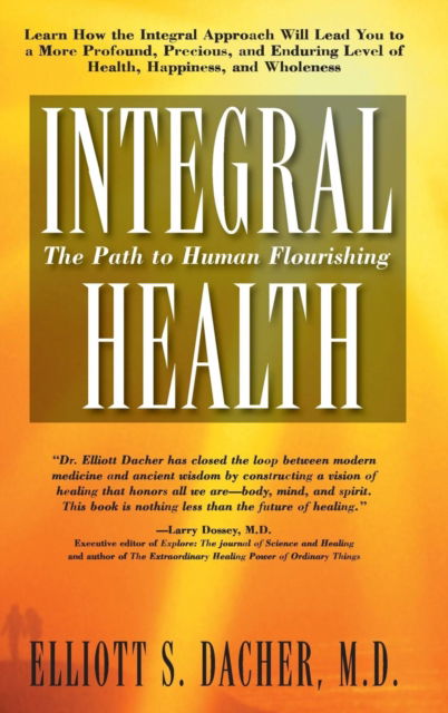 Cover for Elliot S. Dacher · Integral Health: The Path to Human Flourishing (Hardcover Book) (2006)