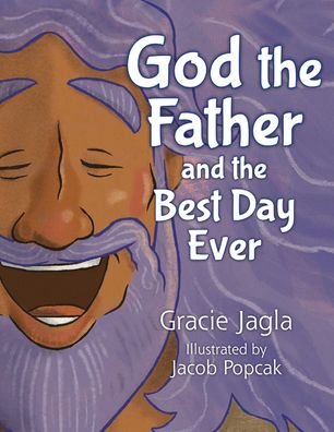 Cover for Gracie Jagla · God the Father and the Best Day Ever (Gebundenes Buch) (2020)