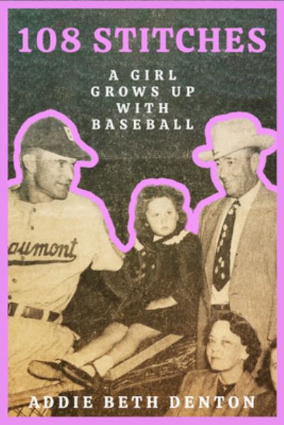 Cover for Addie Beth Denton · 108 Stitches: A Girl Grows Up With Baseball - Texas Sports Heroes (Paperback Book) (2022)