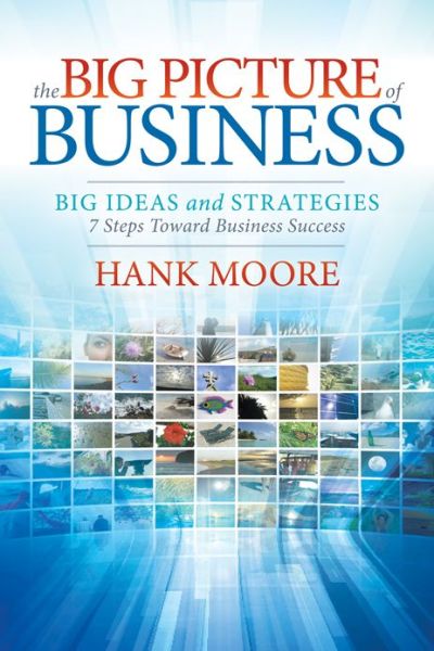 Cover for Hank Moore · The Big Picture of Business: Big Ideas and Strategies (Paperback Book) (2018)