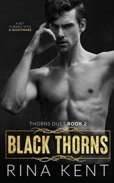 Black Thorns: A Dark New Adult Romance - Thorns Duet - Rina Kent - Kirjat - Blackthorn Books - 9781685450403 - torstai 2. syyskuuta 2021